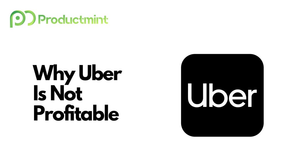 Why Is Uber Not Profitable? Here Are 5 Reasons Affecting Its Bottom Line